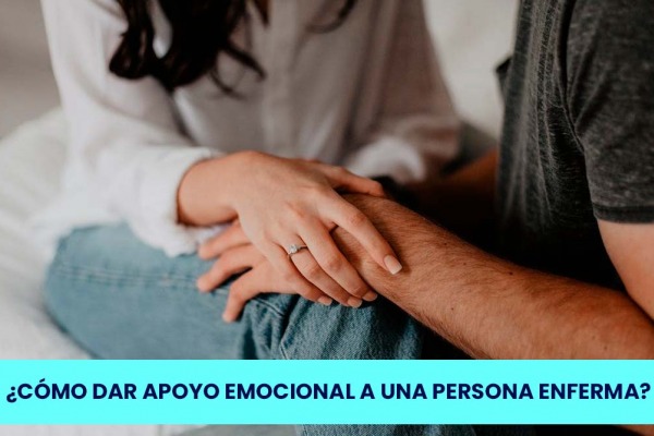 Cómo dar apoyo emocional a una persona enferma