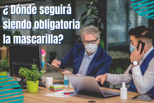 ¿ Dónde seguirá siendo obligatoria la mascarilla?